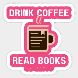 Drink coffee, read book, be happy Sticker